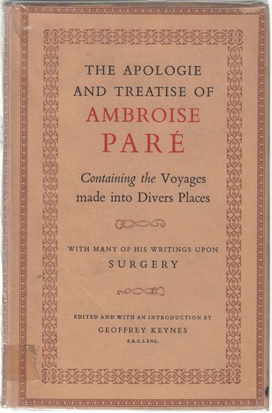 KEYNES, GEOFFREY; Editor. - The Apologie and Treatise of Ambroise Pare. Containing the voyages made into divers places with many of his writings upon surgery.