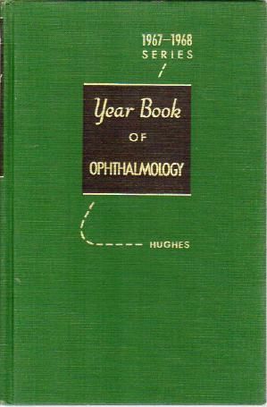 HUGHES, WILLIAM F. - The Year Book of Ophthalmology (1967-1968 Year Book Series).