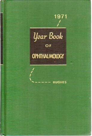 HUGHES, WILLIAM F. - The Year Book of Ophthalmology 1971.