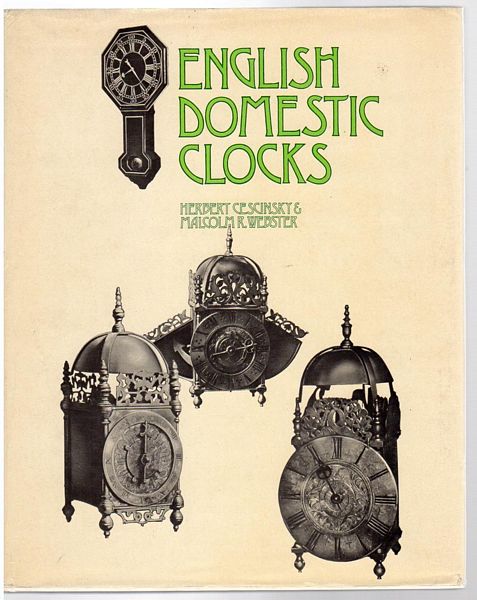 CESCINSKY, HERBERT; WEBSTER, MALCOLM R. - English Domestic Clocks.