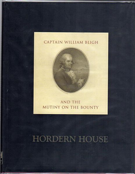  - Captain William Bligh and the Mutiny on the Bounty. Chiefly from the Robert and Mary Anne Parks collection. Hordern House Rare Books.
