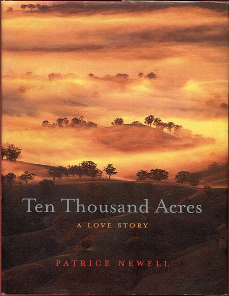 NEWELL, PATRICE. - Ten Thousand Acres. A Love Story. Photography by Simon Griffiths and Travis Peake.