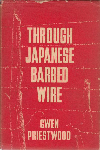 PRIESTWOOD, GWEN. - Through Japanese Barbed Wire. A Thousand-mile Trek from a Japanese Prison Camp.