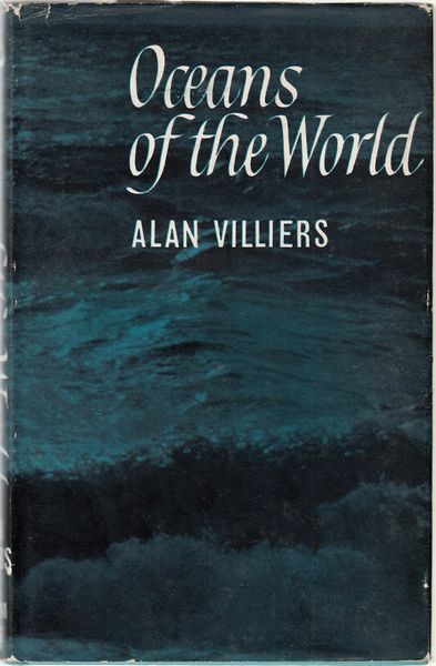 VILLIERS, ALAN. - Oceans of the World Man's Conquest of the Sea.