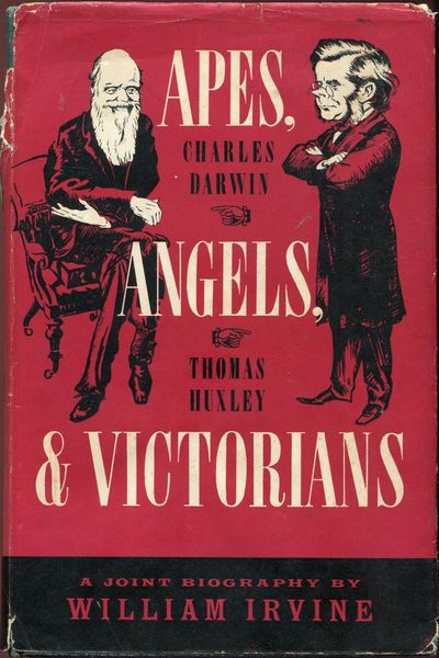 IRVINE, WILLIAM. - Apes, Angels, & Victorians. A Joint Biography of Darwin and Huxley.