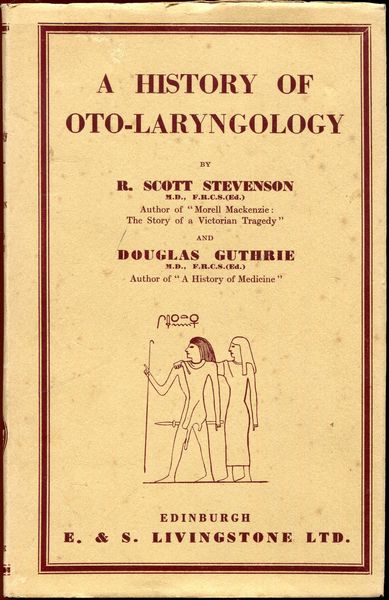 STEVENSON, R. SCOTT; GUTHRIE, DOUGLAS. - A History of Oto-Laryngology.