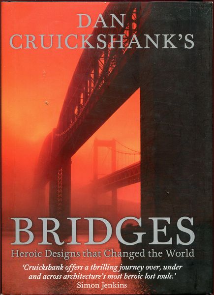 CRUICKSHANK, DAN. - Dan Cruickshank's Bridges. Heroic Designs that Changed the World.