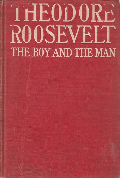 MORGAN, JAMES. - Theodore Roosevelt The Boy and the Man.