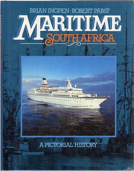 INGPEN, BRIAN; PABST, ROBERT. - Maritime South Africa: a pictorial history.