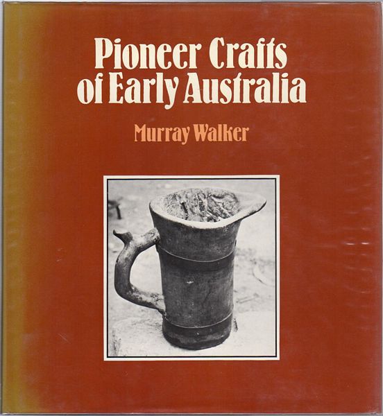 WALKER, MURRAY. - Pioneer Crafts of Early Australia.