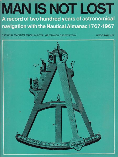  - Man Is Not Lost. A record of two hundred years of astronomical navigation with The Nautical Almanac 1767-1967.