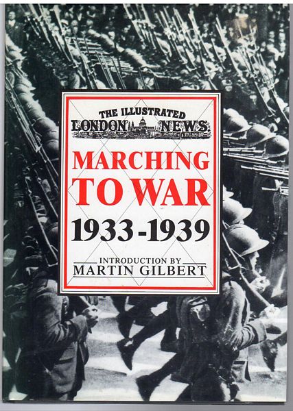 GILBERT, MARTIN. - Marching To War. 1933-1939.