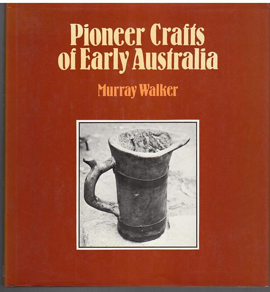 WALKER, MURRAY. - Pioneer Crafts of Early Australia.