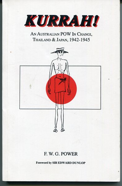 POWER, F. W. G. - Kurrah! An Australian POW In Changi, Thailand & Japan, 1942-1945.