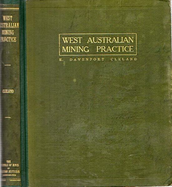 CLELAND, E DAVENPORT. - West Australian Mining Practice. A description of the mining methods followed by the principal Gold mines of Western Australia.
