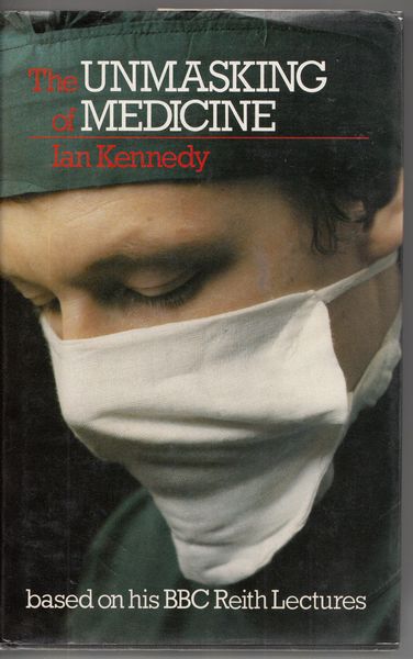 KENNEDY, IAN. - The Unmasking of Medicine,