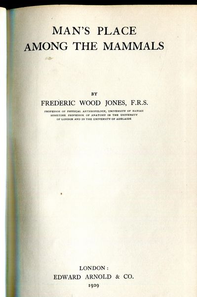JONES, FREDERIC WOOD. - Man's Place Among The Mammals.