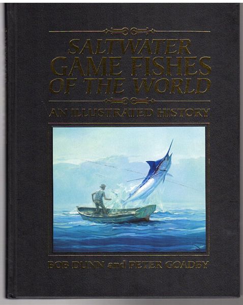 DUNN, BOB; GOADBY, PETER. - Saltwater Game Fishes Of The World. An Illustrated History.