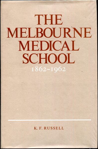 RUSSELL, K. F. - The Melbourne Medical School 1862 - 1962.