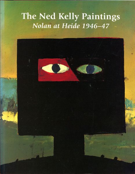 REEDER, WARWICK; Editor. - The Ned Kelly Paintings. Nolan at Heide 1946-47.