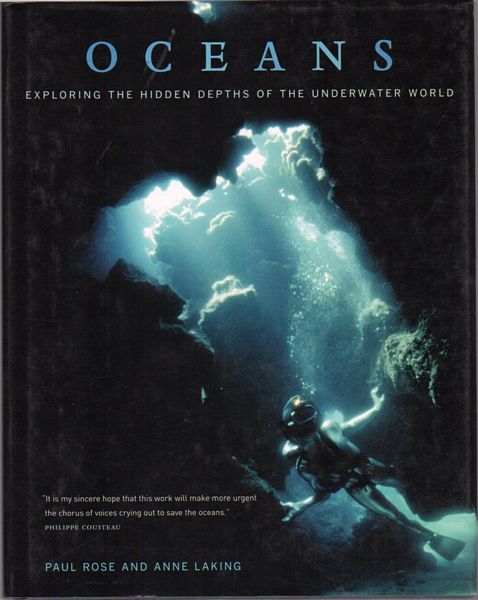 ROSE, PAUL; LAKING, ANNE. - Oceans. Exploring the Hidden Depths of the Underwater World.