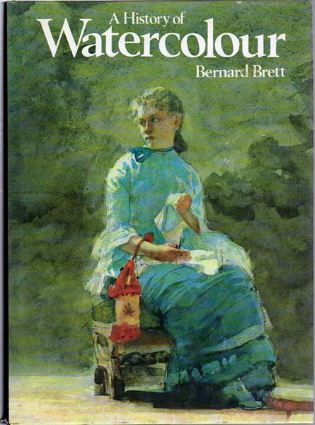 BRETT, BERNARD. - A History of Watercolour.