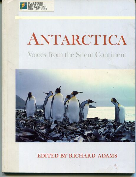 PEARSON, GABRIELLE MASON; Compiler; ADAMS, RICHARD; Editor. - Antarctica. Voices from the Silent Continent.