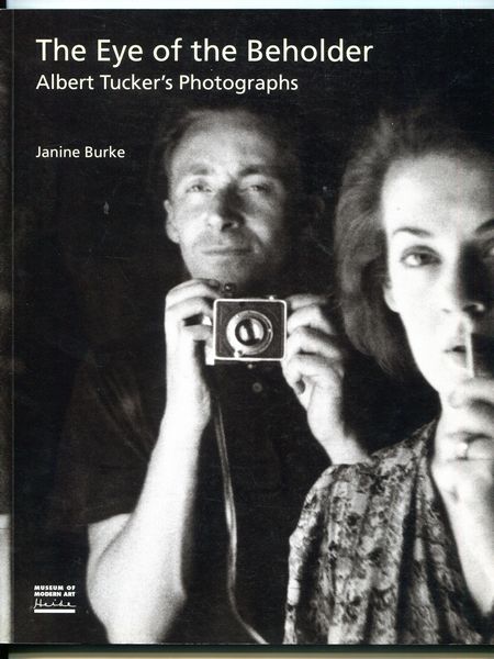 BURKE, JANINE. - The Eye of the Beholder. Albert Tucker's Photographs.