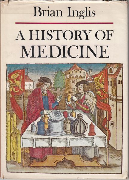 INGLIS, BRIAN. - A History of Medicine.