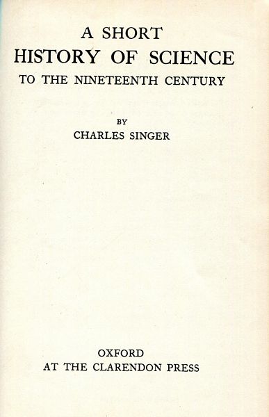 SINGER, CHARLES. - A Short History of Science to the Nineteenth Century.