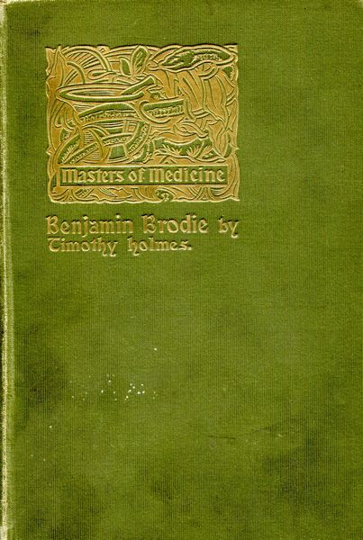 HOLMES, TIMOTHY. - Sir Benjamin Collins Brodie.