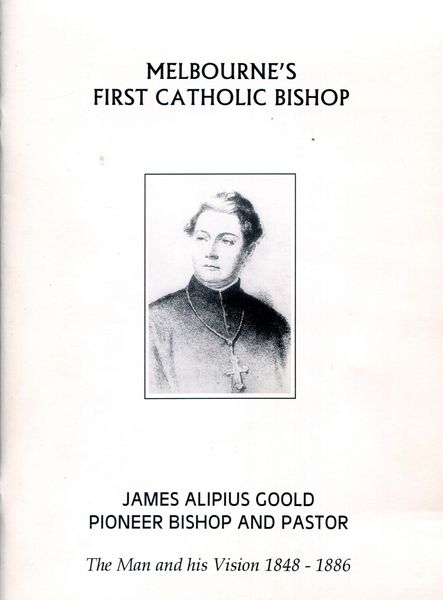 ROGAN, JOHN P; CARMODY, SHANE; HALE, FRANCES O'KANE; WATERS, IAN. - Melbourne's First Catholic Bishop. James Alipius Goold - Pioneer Bishop and Pastor. The Man and his Vision 1848-1886. In celebration of the 150th Anniversary of the arrival on 4 October 1848.