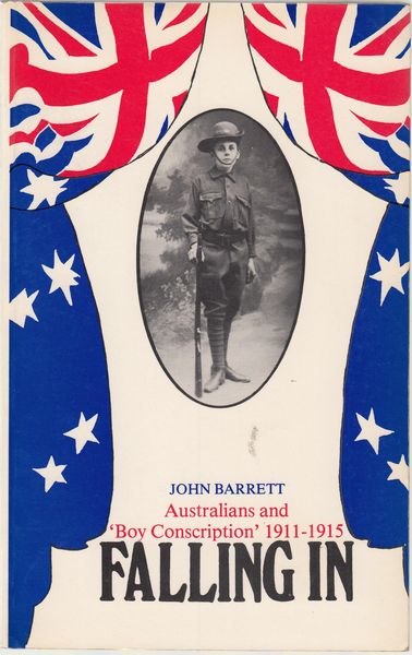 BARRETT, JOHN. - Falling In. Australians and `Boy Conscription' 1911-1915.