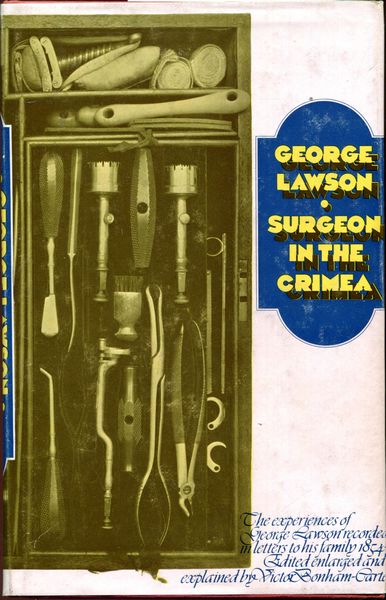 BONHAM-CARTER, VICTOR; Editor. - Surgeon in the Crimea. The experiences of George Lawson recorded in letters to his family, 1854-55. Assisted by Monica Lawson, granddaughter of George Lawson.