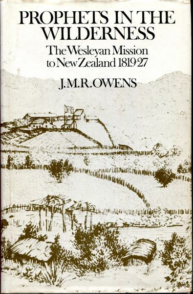 OWENS, J. M. R. - Prophets in the Wilderness. The Wesleyan Mission to New Zealand 1819-27.