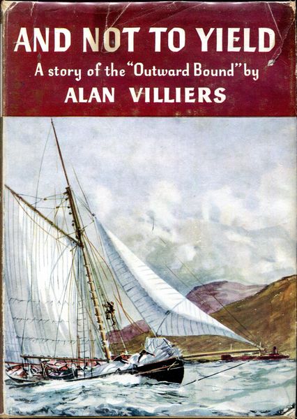 VILLIERS, ALAN. - And Not to Yield. A Story of the Outward Bound.