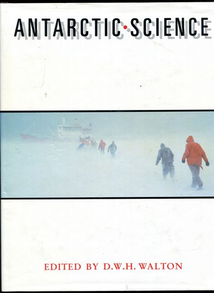 WALTON, D. W. H; Editor. - Antarctic Science. with contributions by C.S.M Doake, J.R. Dudeney, I. Everson, R.M Laws FRS, and D.W.H. Walton, British Antarctic Survey, Cambridge, and with an introduction by Sir Vivian Fuchs FRS.