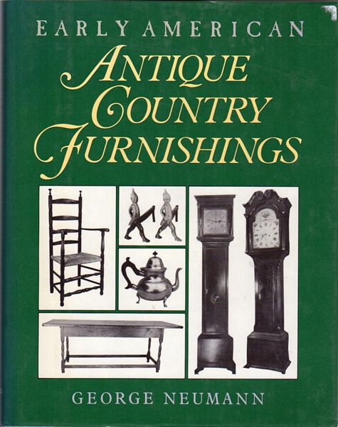 NEUMANN, GEORGE. - Early American Antique Country Furnishings. Northeastern America, 1650-1800.