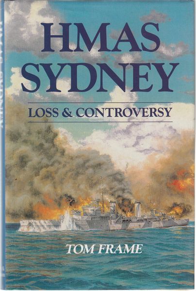 FRAME, TOM. - HMAS Sydney. Loss And Controversy.