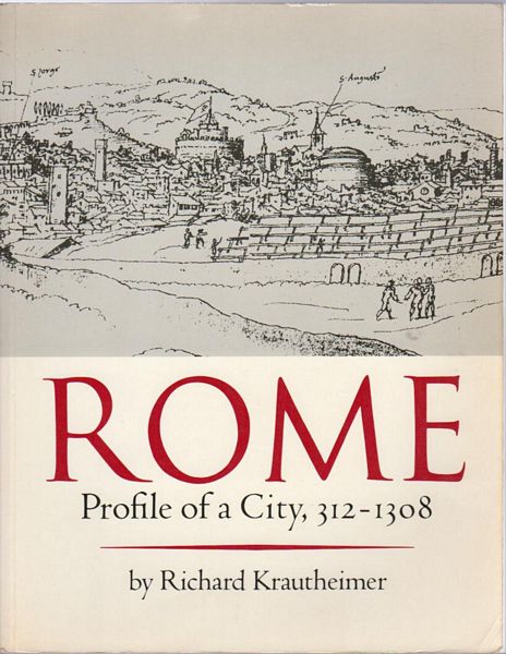 KRAUTHEIMER, RICHARD. - Rome. Profile of a city, 312 - 1308.