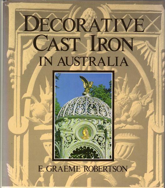 ROBERTSON, E. GRAEME. - Decorative Cast Iron in Australia. Compiled by Joan Robertson.