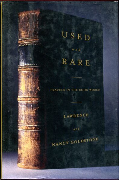 GOLDSTONE, LAWRENCE; GOLDSTONE, NANCY. - Used and Rare. Travels in the Book World.