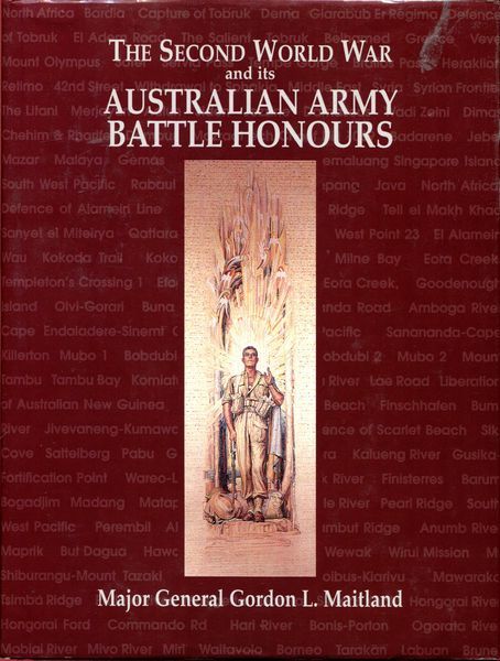 MAITLAND, GORDON L. - The Second World War and its Australian Army Battle Honours.