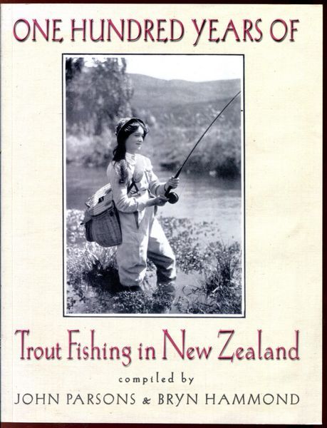 PARSONS, JOHN; AND HAMMOND, BRYN. - One Hundred Years Of Trout Fishing in New Zealand.