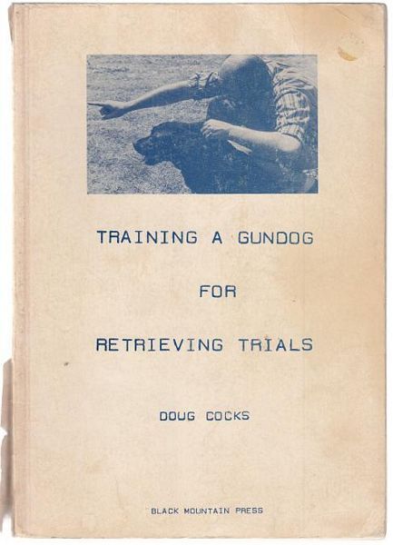 COCKS, DOUG. - Training A Gundog For Retrieving Trials.