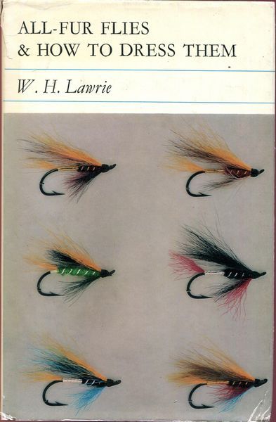 LAWRIE, W. H. - All-Fur Flies & How to Dress Them.