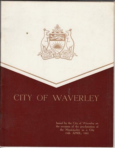  - A Story Of The City Of Waverley. A Short History dealing with the Early Settlement of the Municipality.