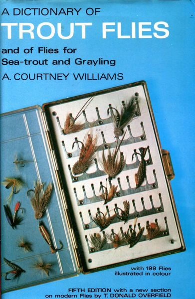 WILLIAMS, A. COURTNEY. - A Dictionary Of Trout Flies. And Of Flies For Sea-Trout And Grayling.