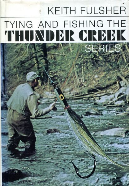 FULSHER, KEITH. - Tying and Fishing the Thunder Creek Series.