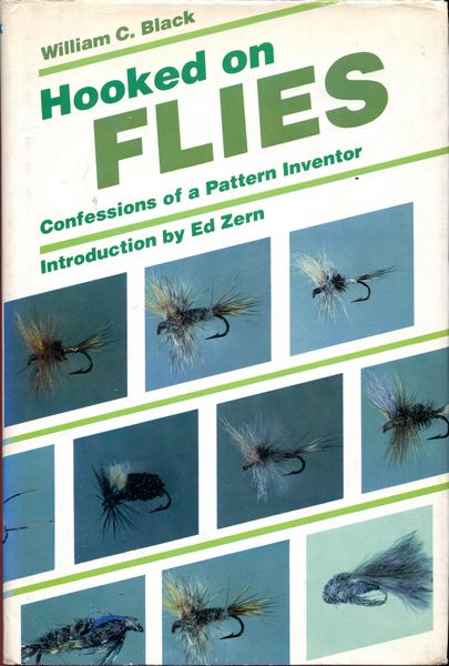 BLACK, WILLIAM C. - Hooked on Flies. Confessions of a Pattern Inventor.
